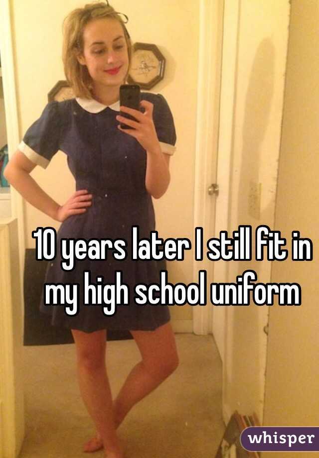 10 years later I still fit in my high school uniform 