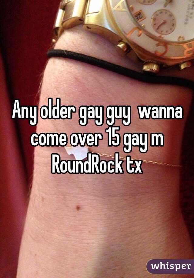 Any older gay guy  wanna come over 15 gay m RoundRock tx 