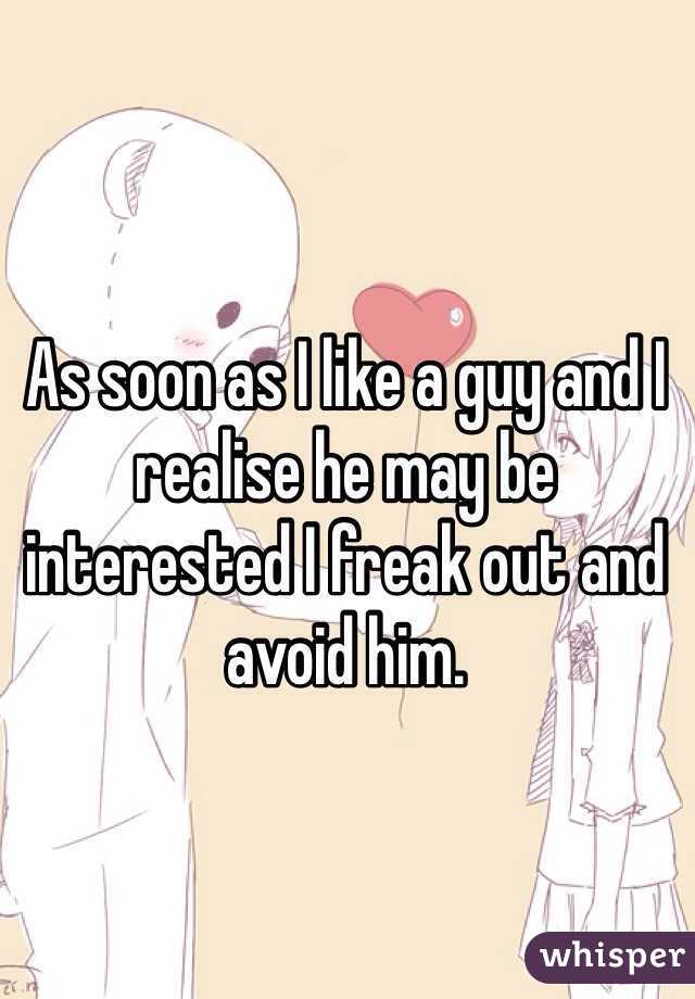 As soon as I like a guy and I realise he may be interested I freak out and avoid him. 