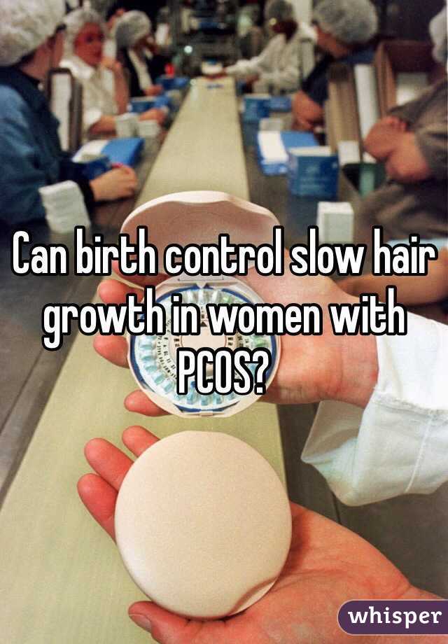 Can birth control slow hair growth in women with PCOS?