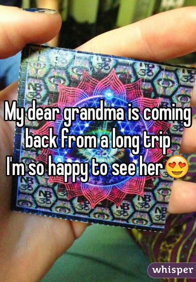 My dear grandma is coming back from a long trip 
I'm so happy to see her😍
