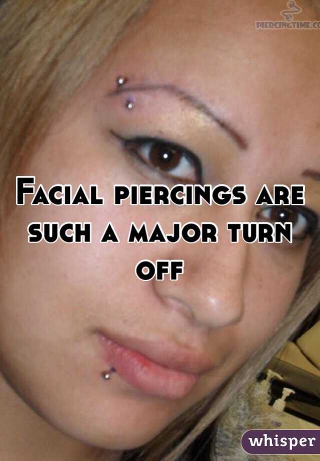 Facial piercings are such a major turn off