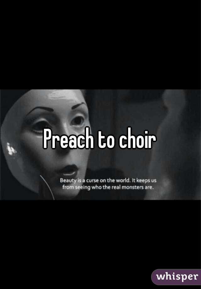 Preach to choir