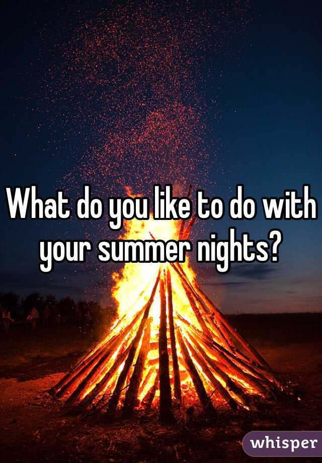 What do you like to do with your summer nights? 