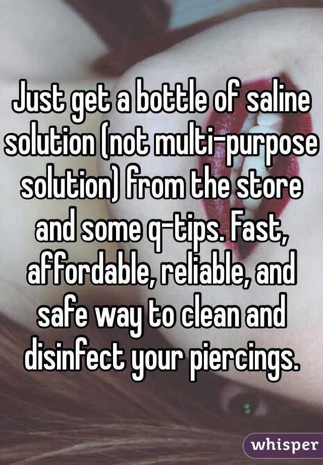 Just get a bottle of saline solution (not multi-purpose solution) from the store and some q-tips. Fast, affordable, reliable, and safe way to clean and disinfect your piercings. 