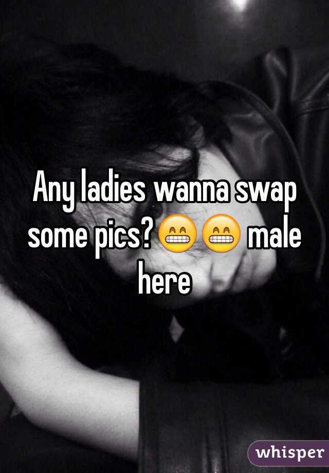 Any ladies wanna swap some pics?😁😁 male here