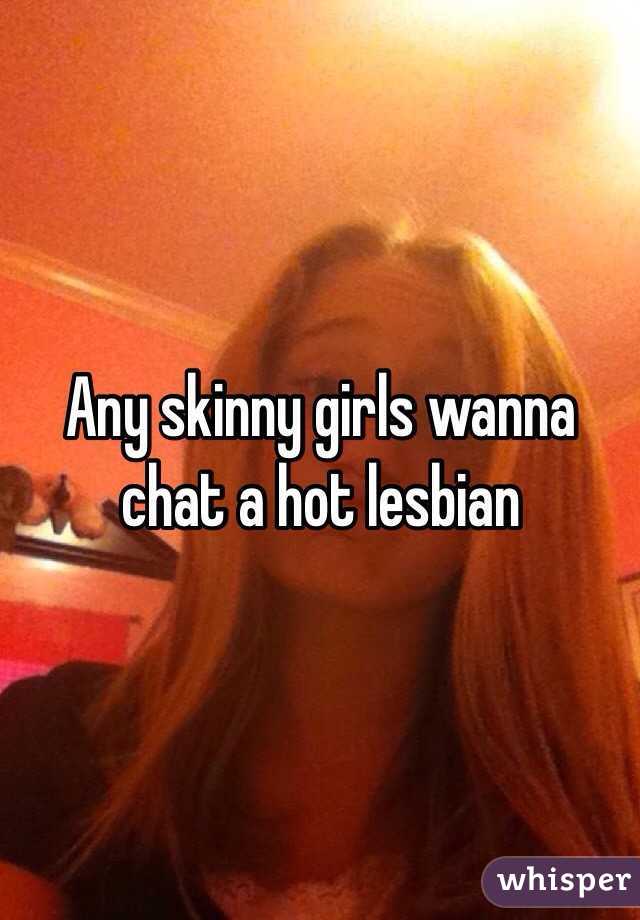 Any skinny girls wanna chat a hot lesbian 