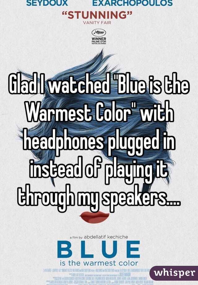 Glad I watched "Blue is the Warmest Color" with headphones plugged in instead of playing it through my speakers.... 