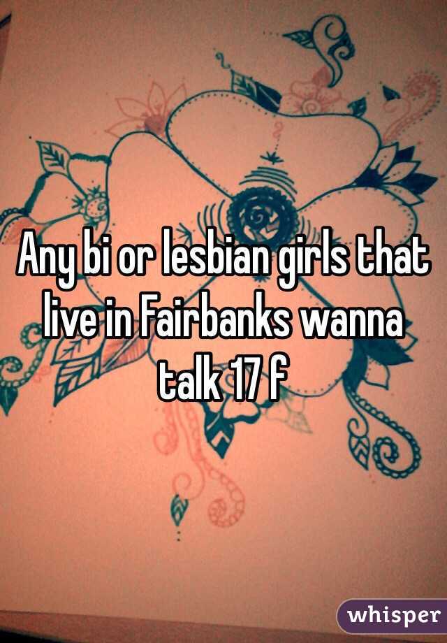 Any bi or lesbian girls that live in Fairbanks wanna talk 17 f 