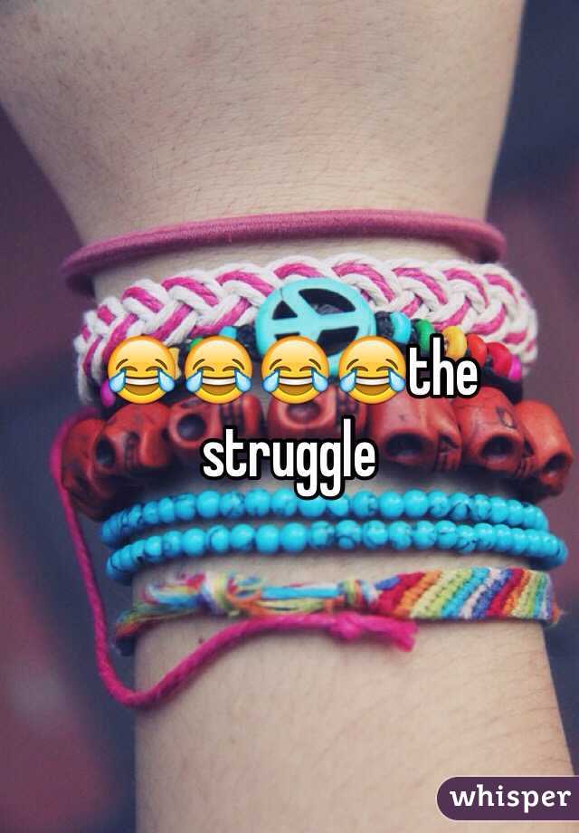 😂😂😂😂the struggle 