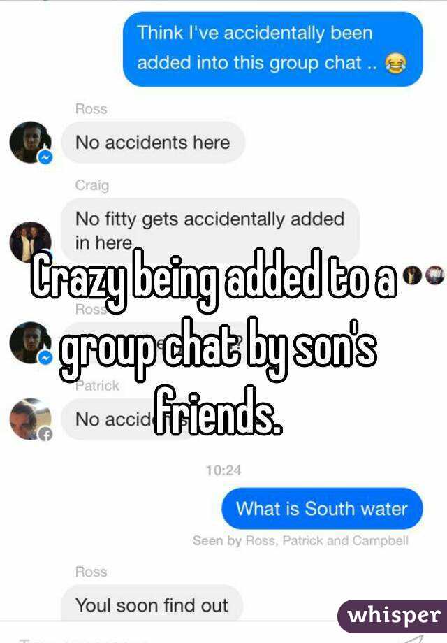 Crazy being added to a group chat by son's friends.