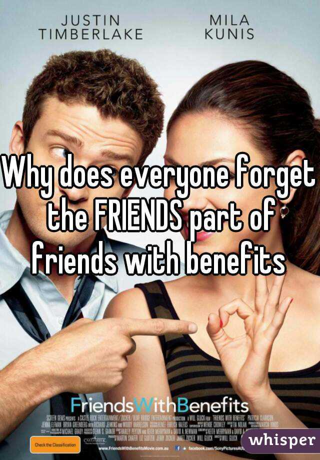Why does everyone forget the FRIENDS part of friends with benefits 