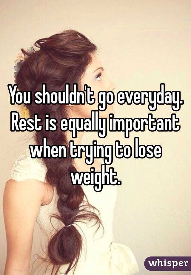 You shouldn't go everyday. Rest is equally important when trying to lose weight. 