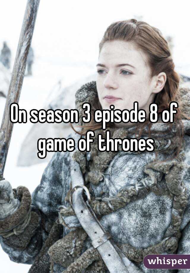 On season 3 episode 8 of game of thrones