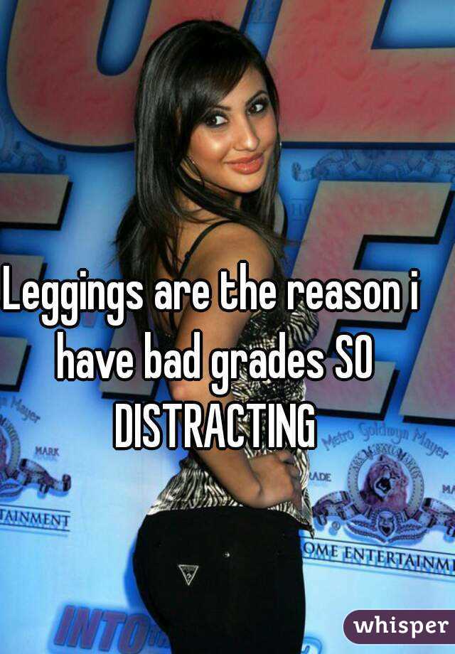 Leggings are the reason i have bad grades SO DISTRACTING