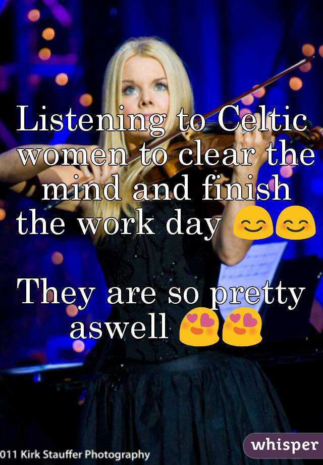 Listening to Celtic women to clear the mind and finish the work day 😊😊

They are so pretty aswell 😍😍