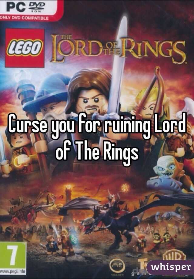 Curse you for ruining Lord of The Rings