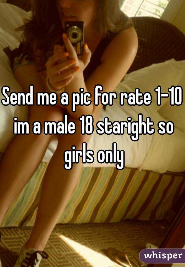 Send me a pic for rate 1-10 im a male 18 staright so girls only