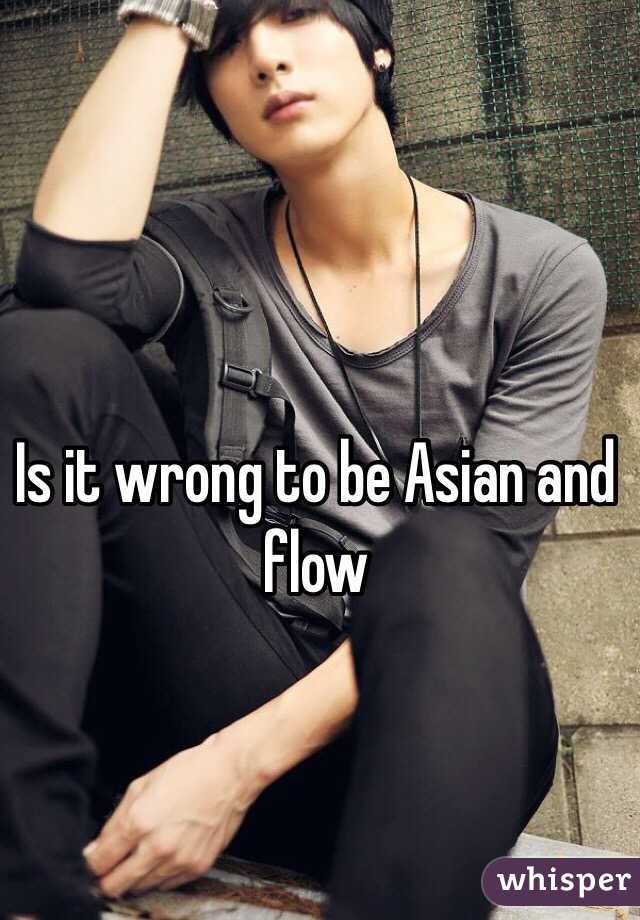 Is it wrong to be Asian and flow