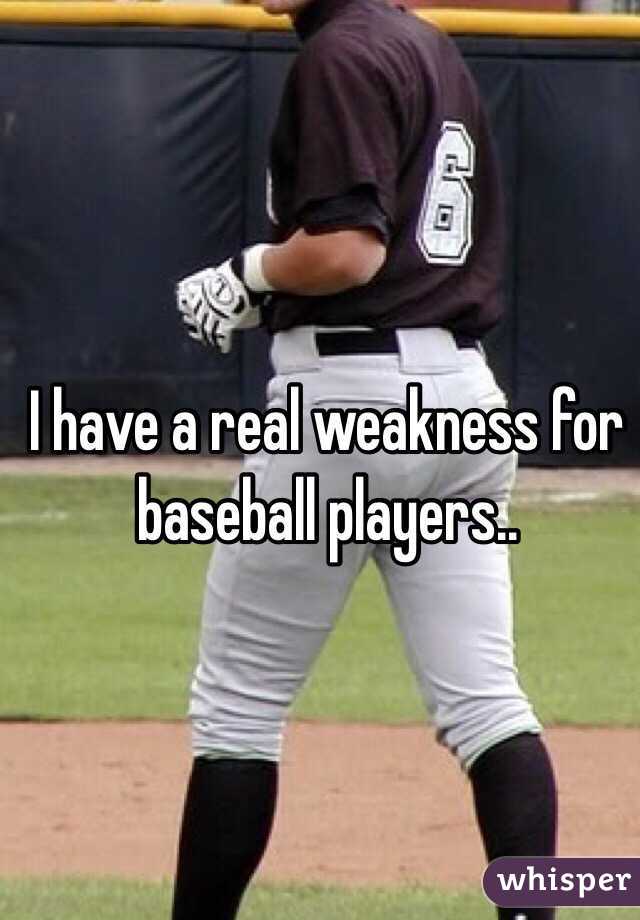 I have a real weakness for baseball players..