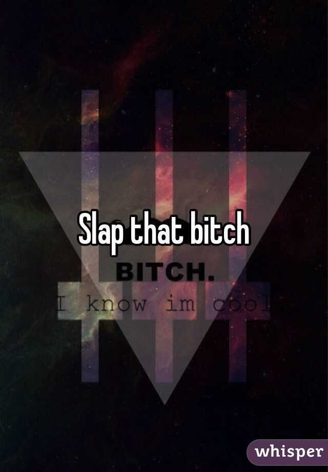 Slap that bitch