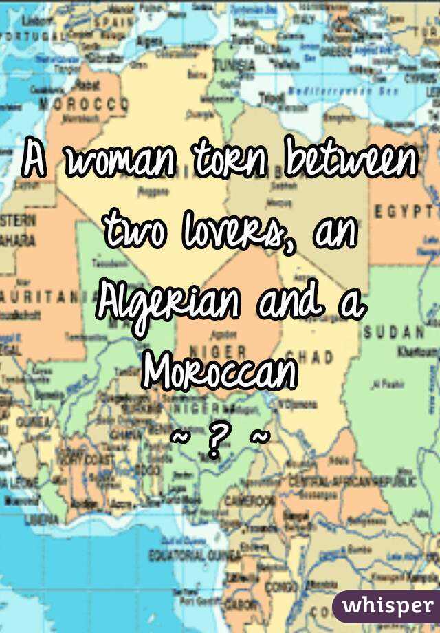 A woman torn between two lovers, an Algerian and a Moroccan 
~ ? ~