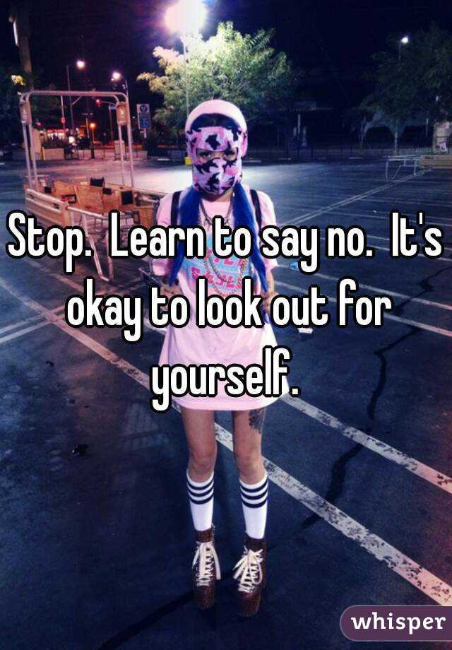 Stop.  Learn to say no.  It's okay to look out for yourself. 