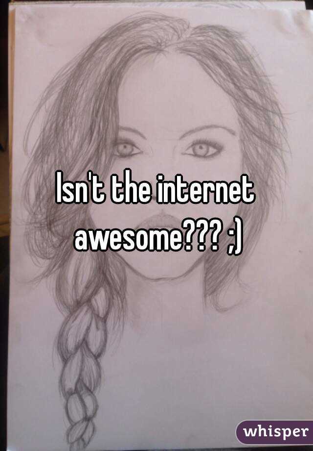Isn't the internet awesome??? ;)