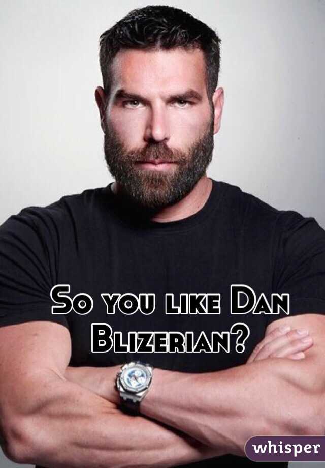 So you like Dan Blizerian?