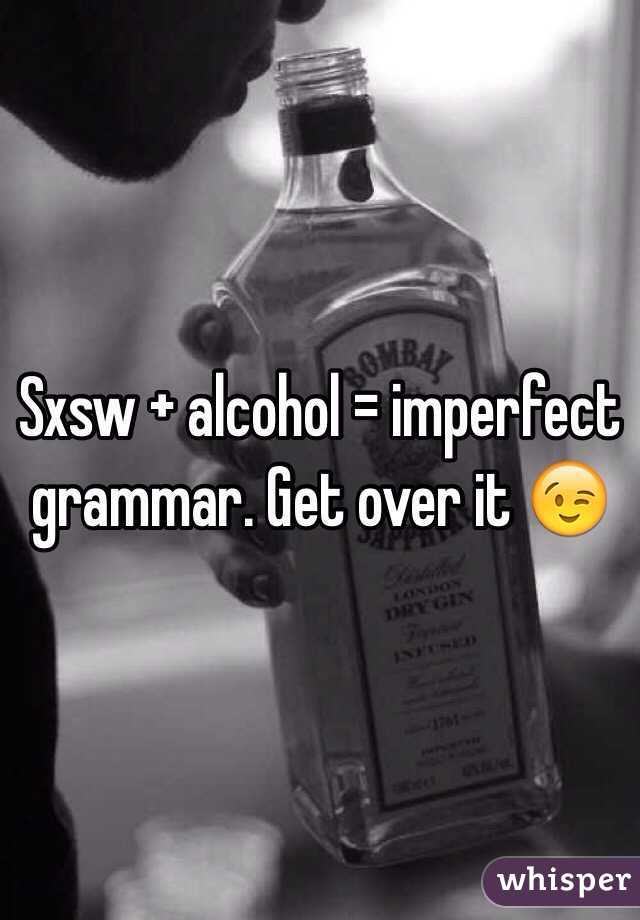 Sxsw + alcohol = imperfect grammar. Get over it 😉