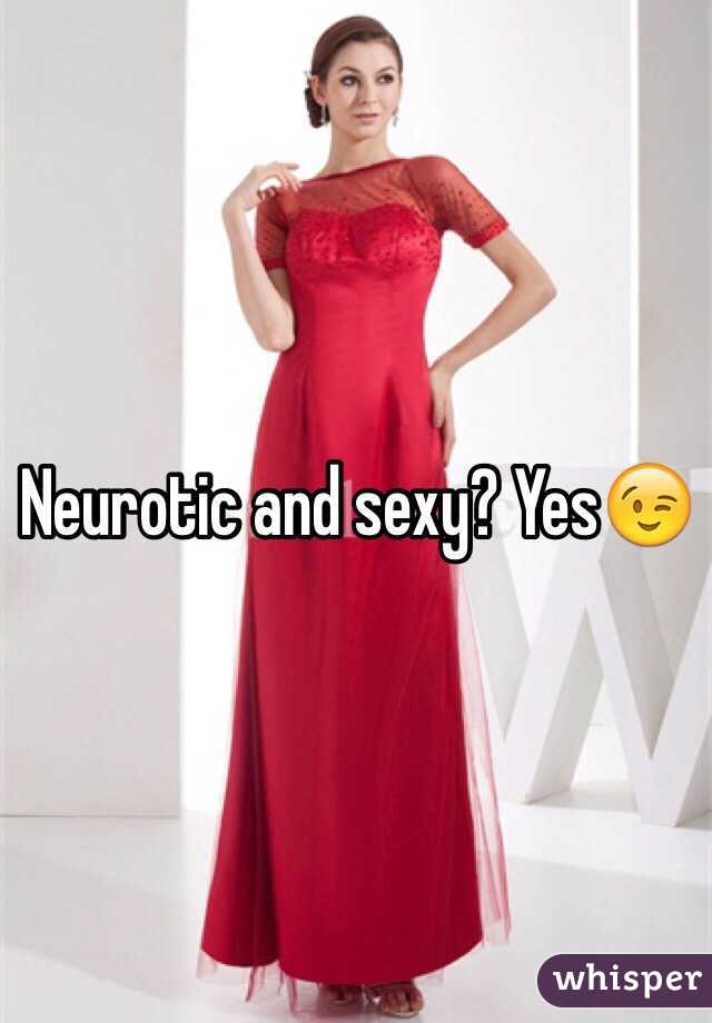 Neurotic and sexy? Yes😉