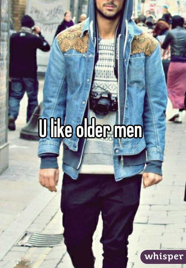 U like older men 