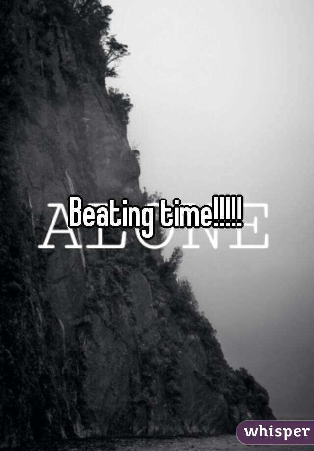 Beating time!!!!!