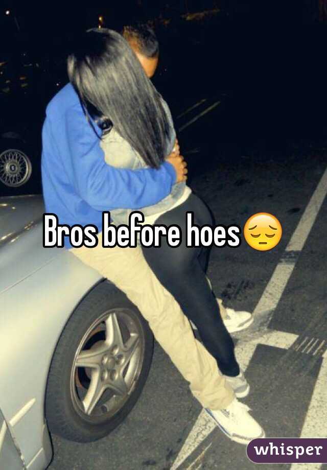 Bros before hoes😔