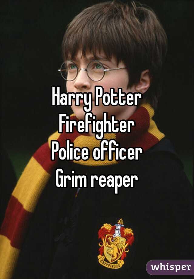 Harry Potter
Firefighter
Police officer
Grim reaper
