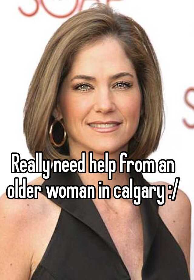 really-need-help-from-an-older-woman-in-calgary