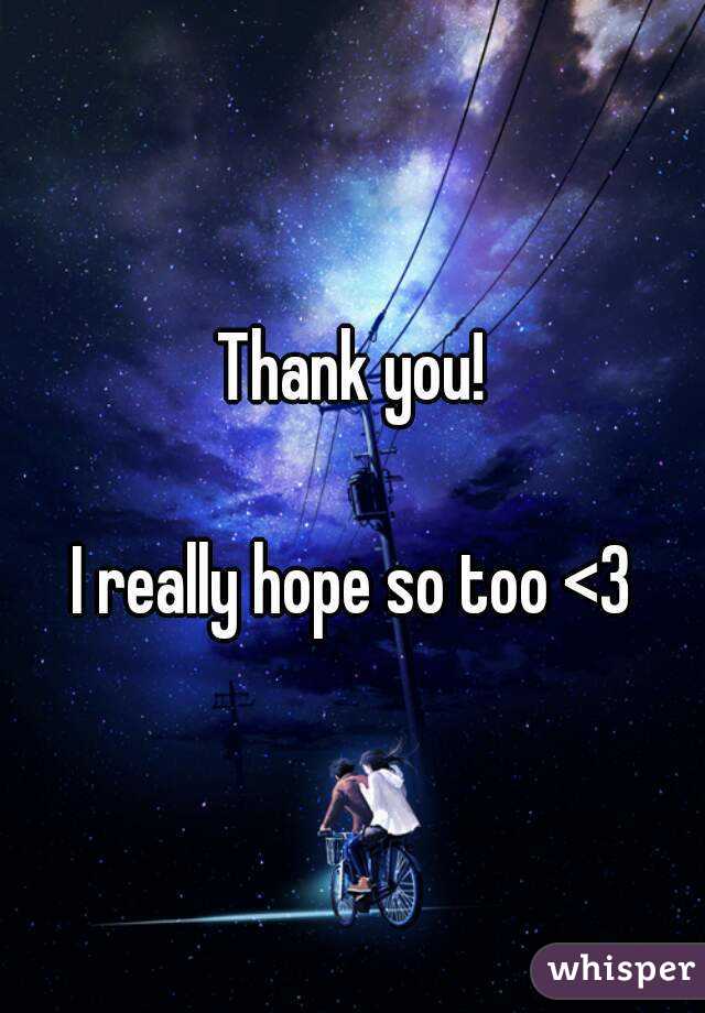 Thank you!

I really hope so too <3