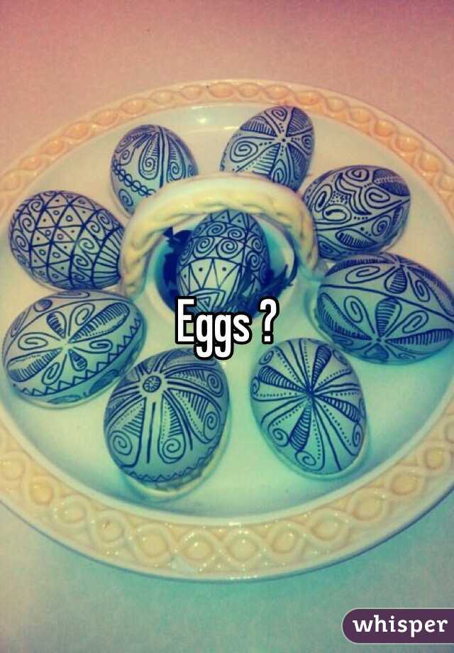 Eggs ?