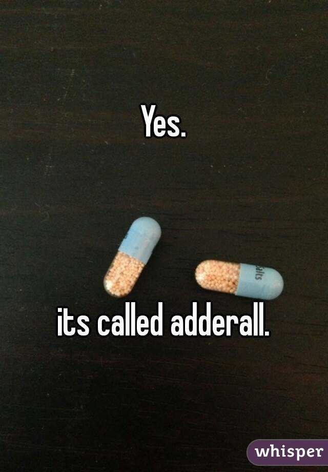 Yes.



its called adderall.
