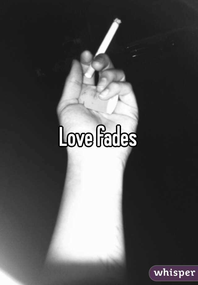Love fades