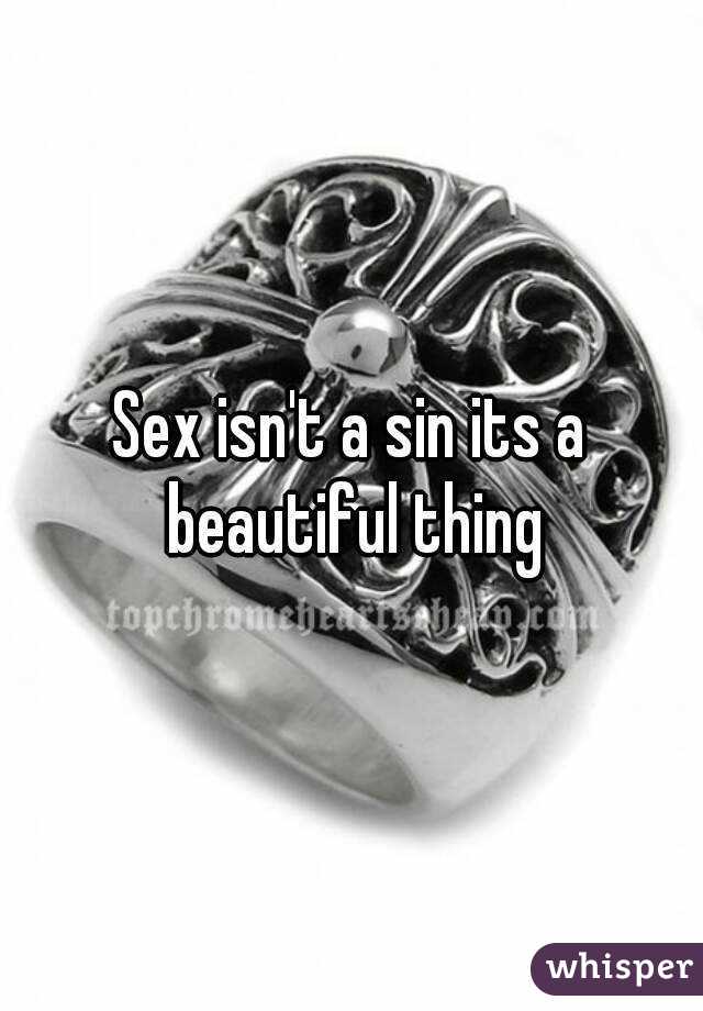 Sex isn't a sin its a beautiful thing