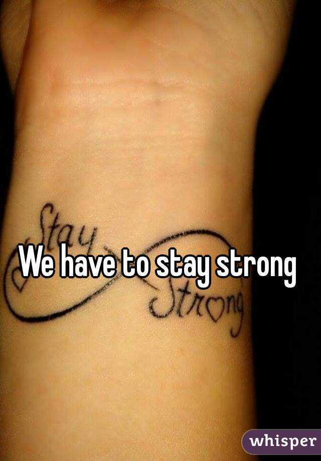 We have to stay strong 
