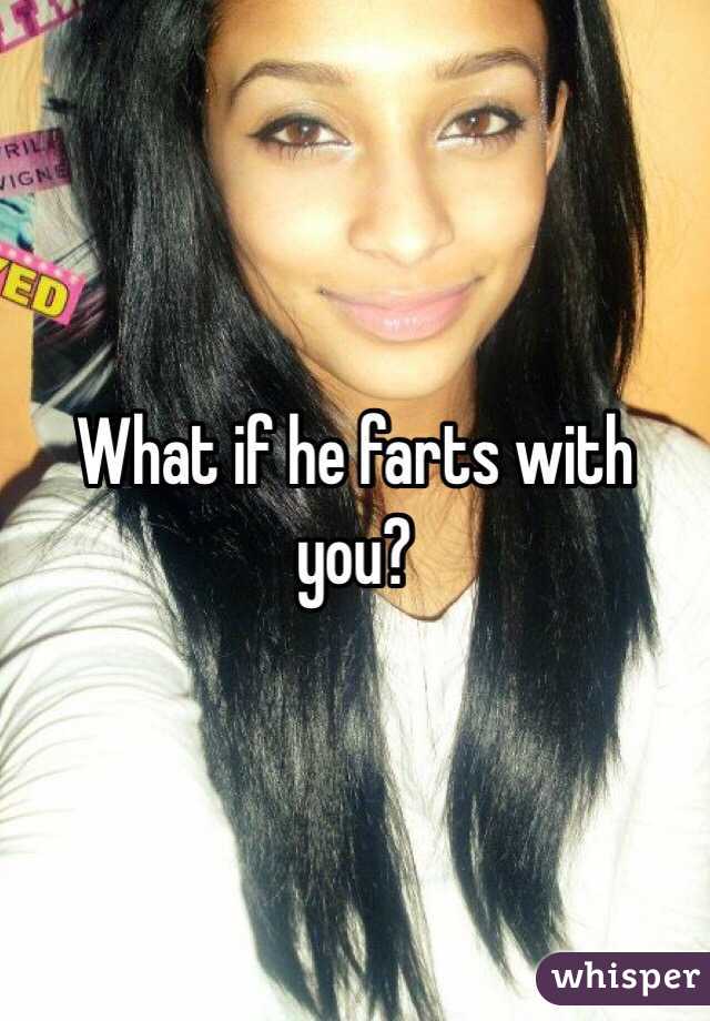 What if he farts with you?