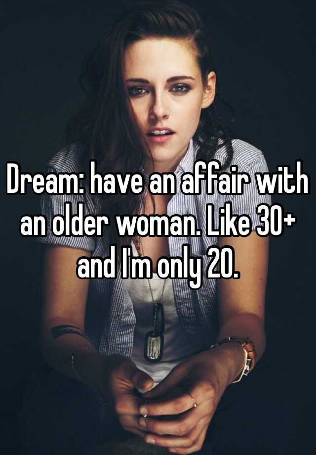 dream-have-an-affair-with-an-older-woman-like-30-and-i-m-only-20