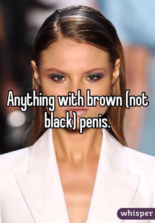 Anything with brown (not black) penis.