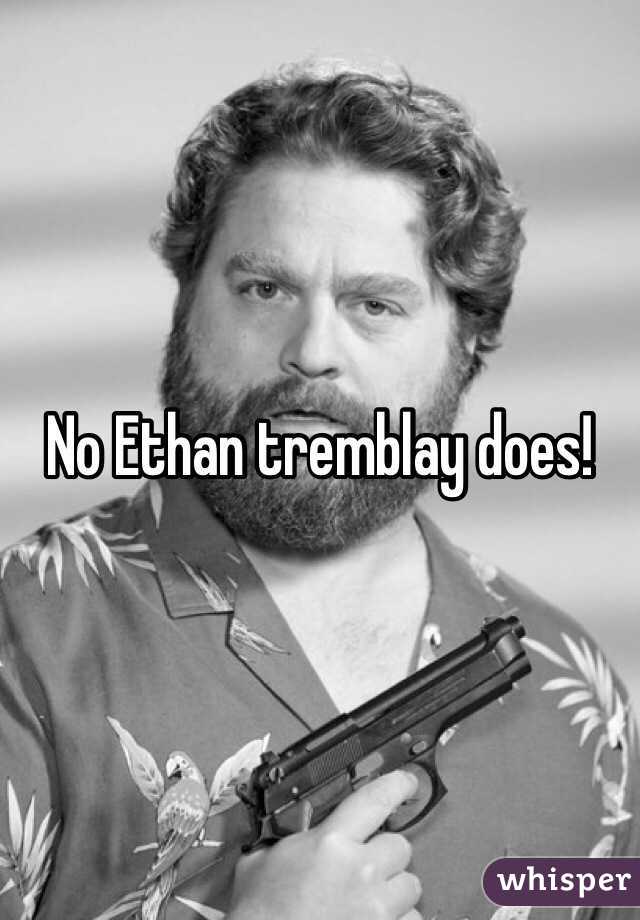 No Ethan tremblay does!