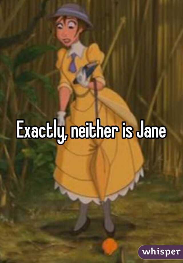 Exactly, neither is Jane 