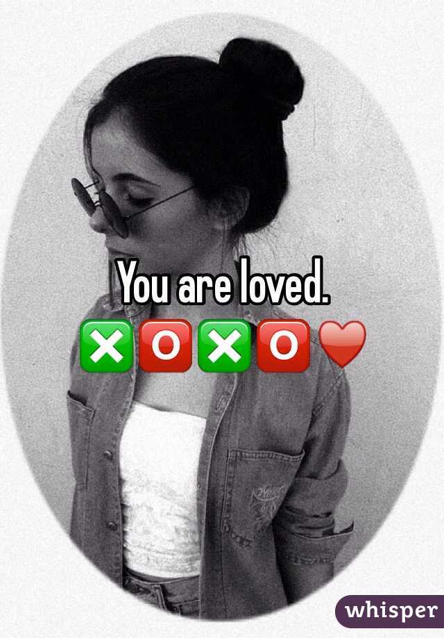 You are loved. ❎🅾❎🅾♥️