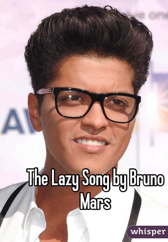 The Lazy Song by Bruno Mars 