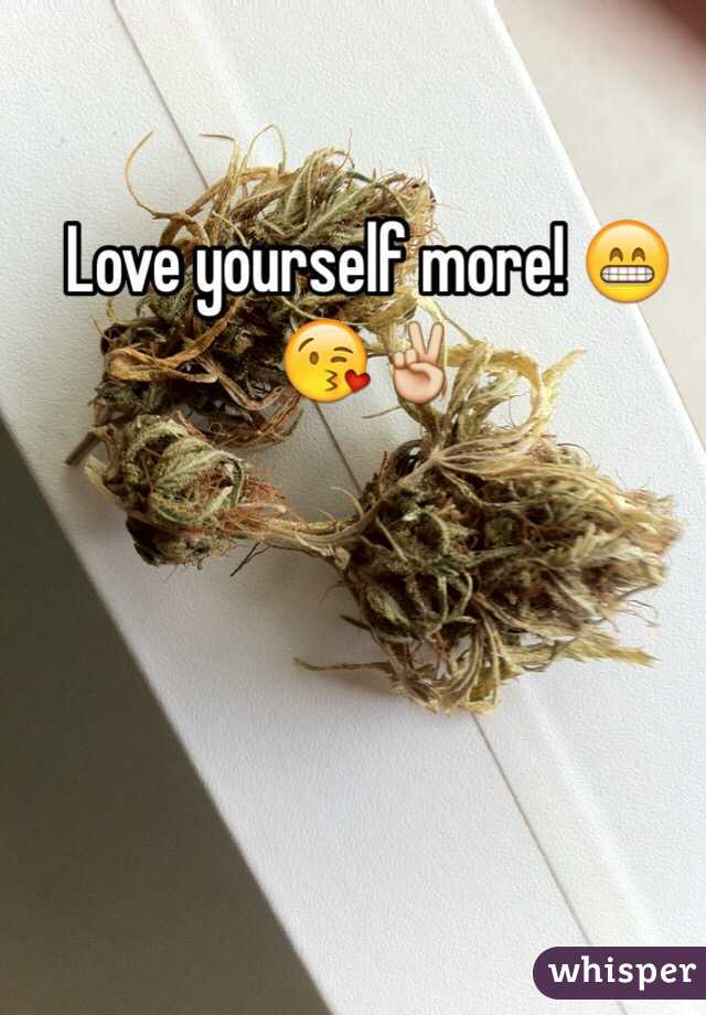 Love yourself more! 😁😘✌️